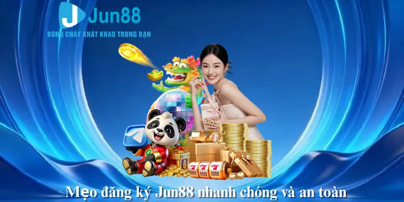Mẹo đăng ký Jun88 nhanh chóng và an toàn